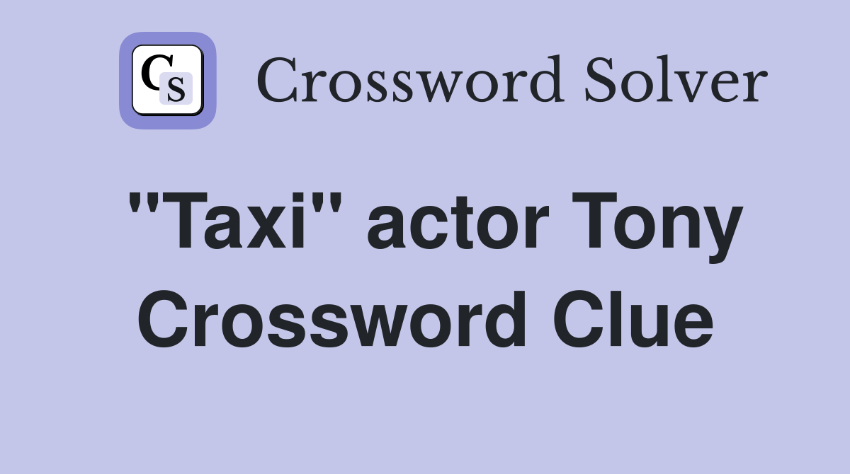 "Taxi" actor Tony Crossword Clue Answers Crossword Solver